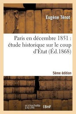 Paris en décembre 1851: étude historique sur le coup d'État (5e édition)