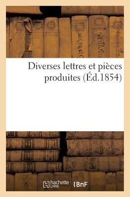 Diverses lettres et pièces produites