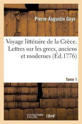 Voyage littéraire de la Grèce. Lettres sur les grecs