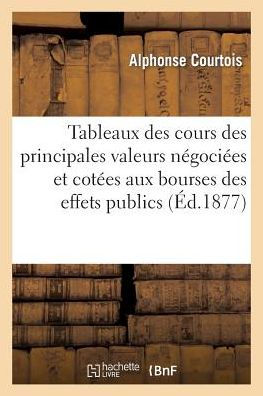 Tableaux des cours des principales valeurs négociées et cotées aux bourses des effets publics 2e éd.