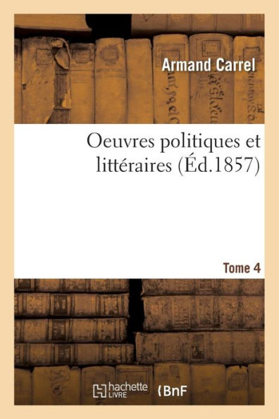Oeuvres politiques et littéraires T. 4