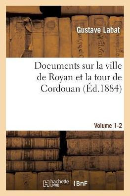 Documents sur la ville de Royan et la tour de Cordouan Volume 1-2