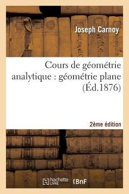 Cours de géométrie analytique: géométrie plane 2e édition