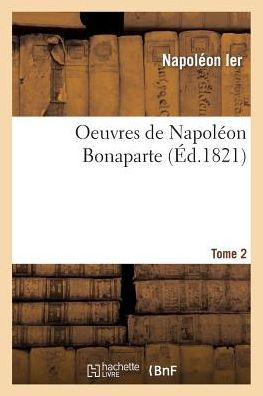 Oeuvres de Napoléon Bonaparte. T. 2