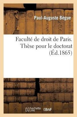 Faculté de droit de Paris. Thèse pour le doctorat