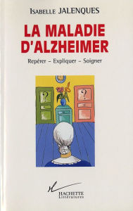 Title: La maladie d'alzheimer: Repérer - Expliquer - Soigner, Author: Isabelle Jalenques