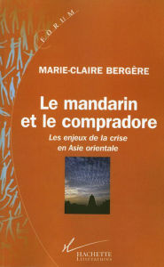 Title: Le mandarin et le compradore: Les enjeux de la crise en Asie orientale, Author: Marie-Claire Bergère