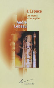 Title: L'Espace Les enjeux et le mythes, Author: André Lebeau