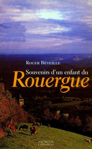 Title: Souvenirs d'un enfant du Rouergue, Author: Roger Béteille