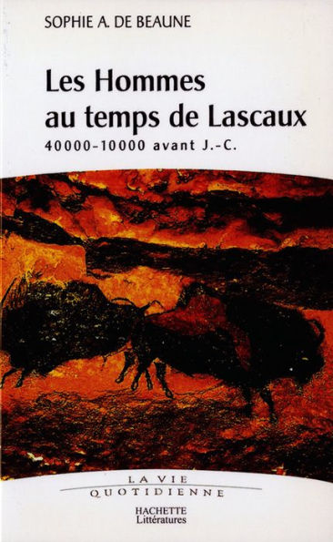 Les hommes au temps de Lascaux: 40000-10000 avant J.C.