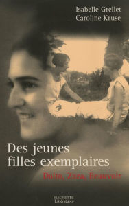 Title: Des jeunes filles exemplaires: Dolto, Zaza et Beauvoir, Author: Isabelle Grellet