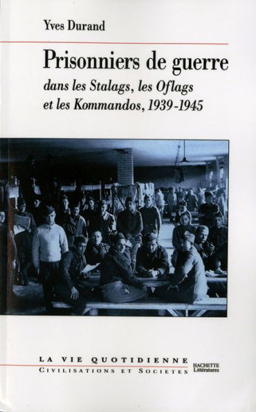 Prisonniers de guerre: dans les Stalags, les Oflags et les Kommandos, 1939-1945