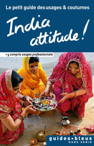 Title: India attitude ! Le petit guide des usages et coutumes: Inde, guide, usages et coutumes, Author: Collectif