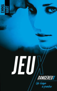 Title: Jeux dangereux - Un risque à prendre, Author: Emma Hart