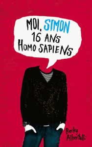 Title: Moi, Simon, 16 ans, Homo Sapiens, Author: Becky Albertalli