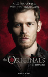 Title: The Originals - Tome 1 - L'ascension, Author: Julie Plec