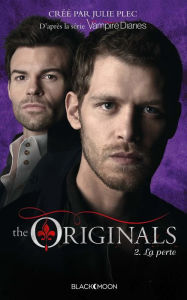 Title: The Originals - Tome 2 - La perte, Author: Julie Plec