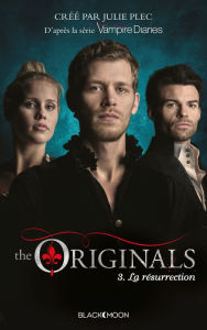 Title: The Originals - Tome 3 - La Résurrection, Author: Julie Plec