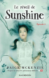 Title: Sunshine - Épisode 2 - Le réveil de Sunshine, Author: Paige McKenzie