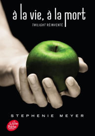 Title: Saga Twilight - À la vie, à la mort - Twilight réinventé: Édition dixième anniversaire, Author: Stephenie Meyer