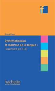 Title: Collection F - Systématisation et maîtrise de la langue : l'exercice en FLE (ebook), Author: Gérard Vigner