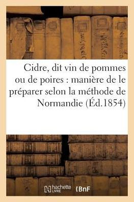 Cidre, dit vin de pommes ou de poires: manière de le préparer selon la méthode de Normandie :