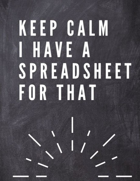 Keep Calm I Have A Spreadsheet For That: Elegante Grey Cover Funny Office Notebook 8,5 x 11" Blank Lined Coworker Gag Gift Composition Book Journal: Elegante Grey Funny Office Notebook 8,5 x 11" Blank Lined Coworker Gag Gift Composition Book