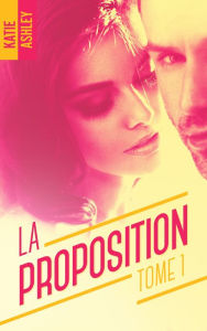 Title: La Proposition - tome 1, Author: Katie Ashley