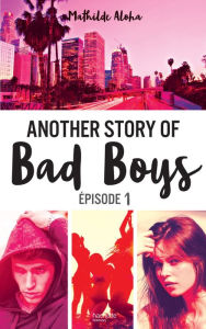 Title: Another story of bad boys - tome 1, Author: Mathilde Aloha