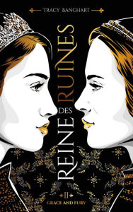 Title: Grace and Fury - Tome 2 - Reine des ruines, Author: Tracy Banghart