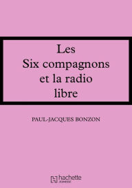 Title: Les Six Compagnons et la radio libre, Author: Paul-Jacques Bonzon