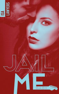 Title: Jail me, baby - Tome 1, Author: Isa Lawyers