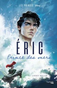 Title: Les Princes Disney - Eric: Prince des mers, Author: Linsey Miller