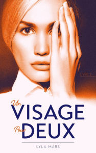 Title: Un visage pour deux - tome 2, Author: Lyla Mars