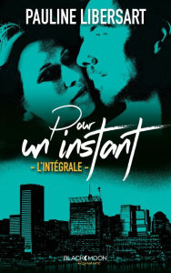 Title: Pour un instant - L'intégrale, Author: Pauline Libersart