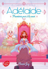 Title: Adélaïde - Tome 3: Premiers pas à la cour, Author: Annie Jay