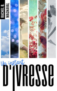 Title: La trilogie des instants - Un instant d'ivresse, Author: RACHEL B.Magnaval