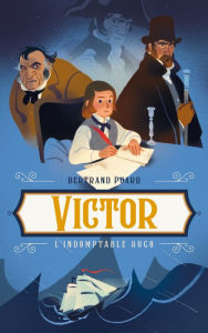 Title: Victor - L'indomptable Hugo, Author: Bertrand Puard