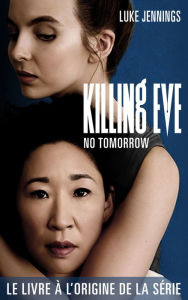 Title: Killing Eve 2 - No Tomorrow, Author: Luke Jennings
