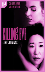 Title: Killing Eve - Codename Villanelle - Episode 1: Le roman à l'origine de la série événement !, Author: LUKE JENNINGS