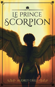 Title: Le Prince Scorpion, Author: Audrey Grill