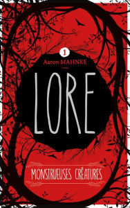 Title: Lore - Tome 1: Monstrueuses créatures, Author: Aaron Mahnke