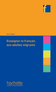 Title: Collection F : Enseigner le français aux adultes migrants: e-book, Author: Hervé Adami
