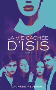Title: La vie cachée d'Isis - Livre 1, Author: Laurène Reussard