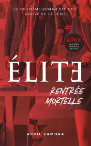 Title: Élite (la série Netflix) - Rentrée mortelle, Author: Abril Zamora