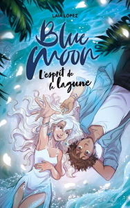 Title: Strawberry Moon - Tome 2 - Blue Moon: L'esprit de la lagune, Author: Laia Lopez