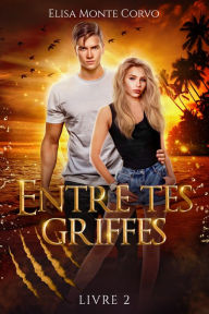 Title: Entre tes griffes - tome 2, Author: Elisa Monte Corvo