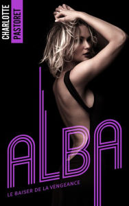 Title: Alba, le baiser de la vengeance, Author: Charlotte Pastoret