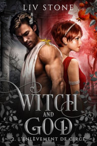 Title: Witch and God - Tome 2: L'enlèvement de Circé, Author: Liv Stone