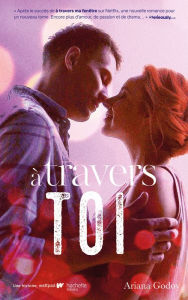 Title: A travers toi - Inspiration pour les films A travers ma fenêtre sur Netflix: A travers ma fenêtre - tome 2, Author: Ariana Godoy